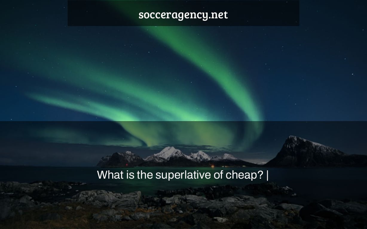 What is the superlative of cheap? |