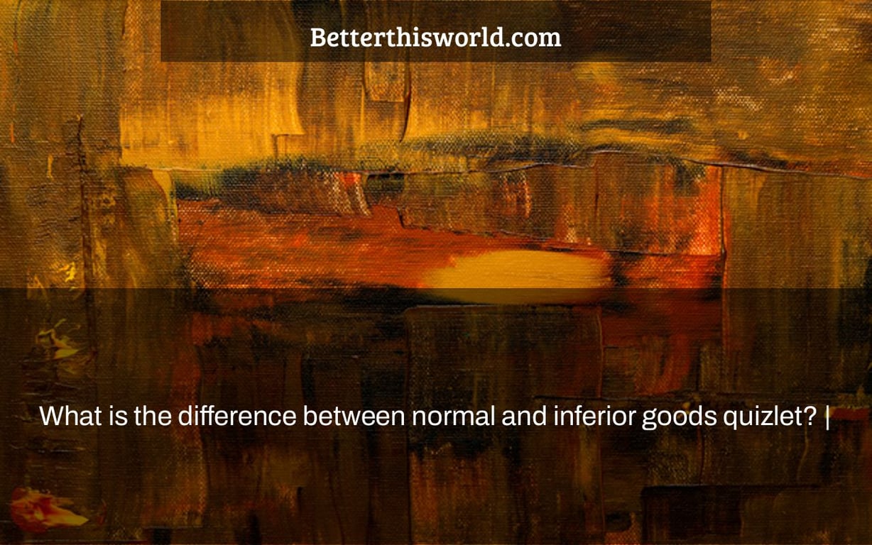 What is the difference between normal and inferior goods quizlet? |