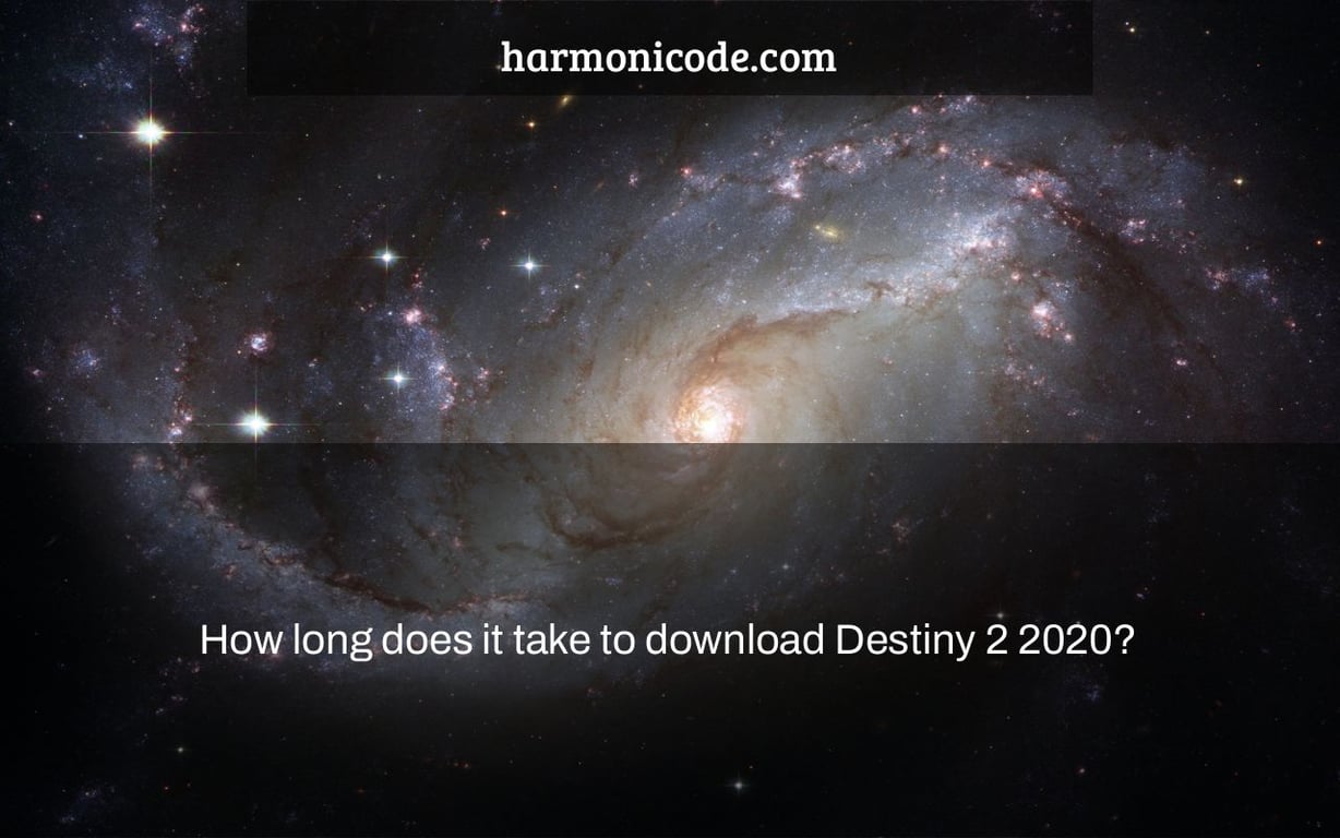 How long does it take to download Destiny 2 2020?