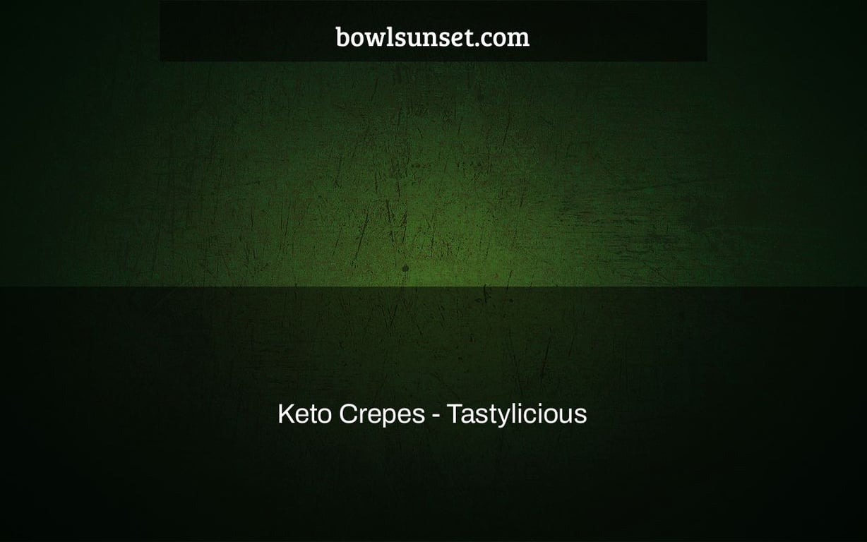 Keto Crepes - Tastylicious