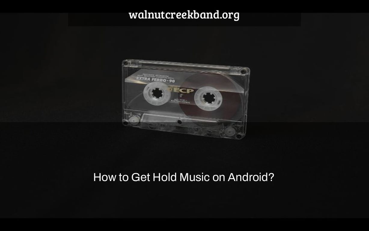 How to Get Hold Music on Android?