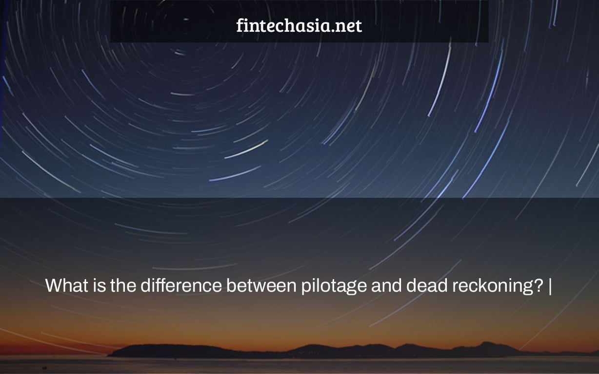 What is the difference between pilotage and dead reckoning? |