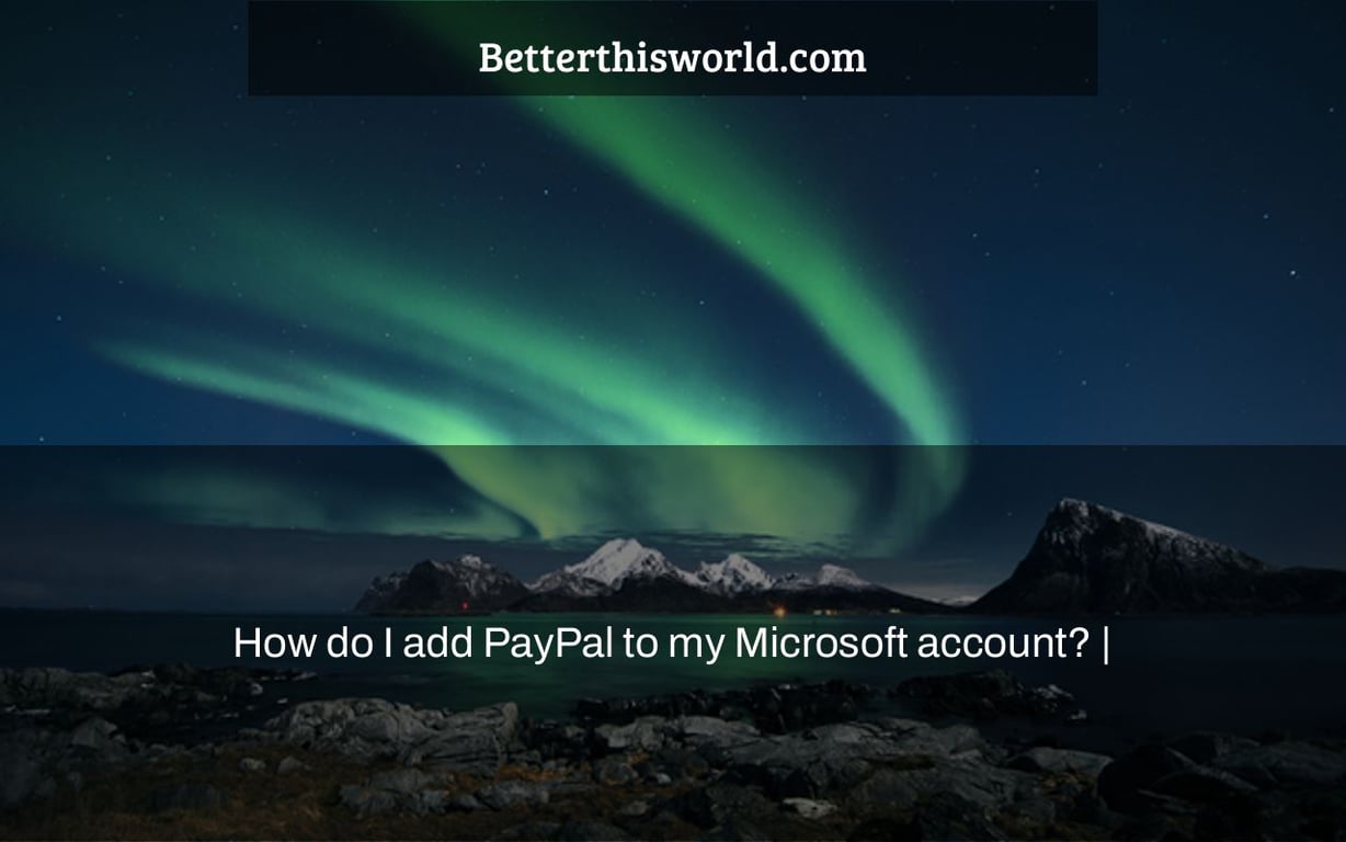 How do I add PayPal to my Microsoft account? |
