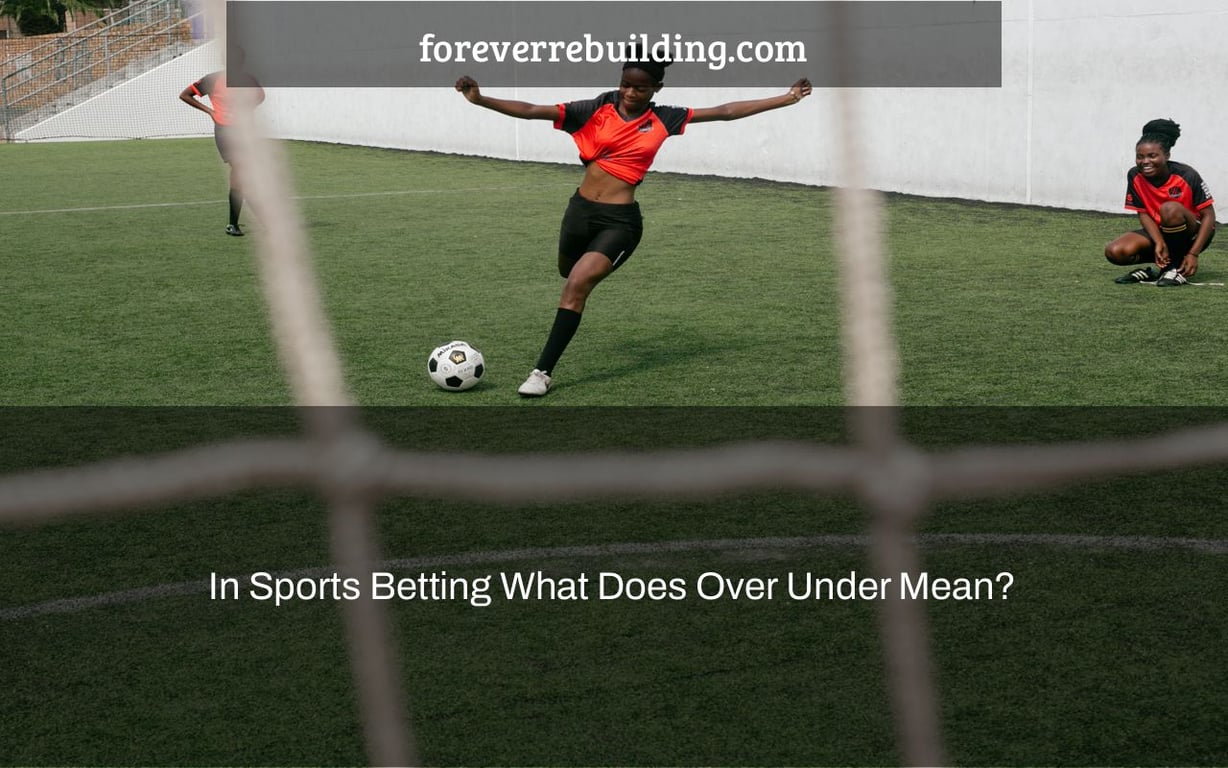 In Sports Betting What Does Over Under Mean?