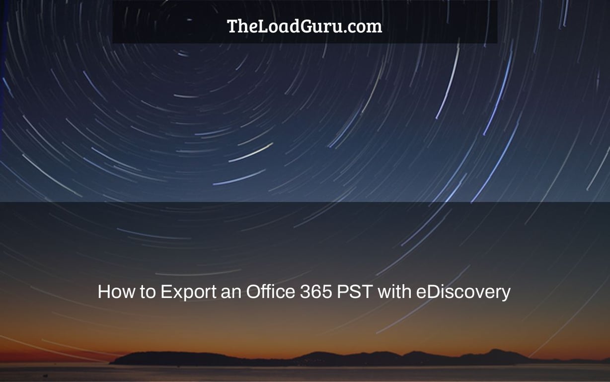 How to Export an Office 365 PST with eDiscovery