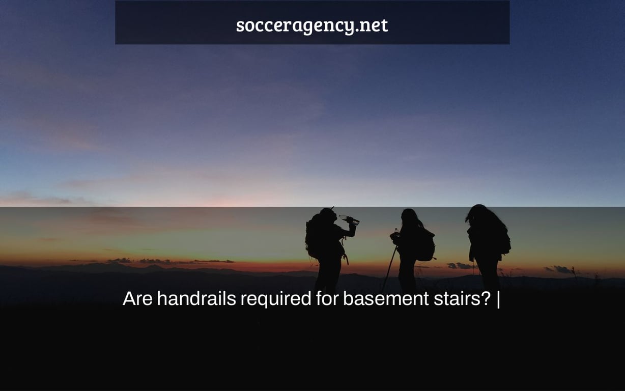 Are handrails required for basement stairs? |