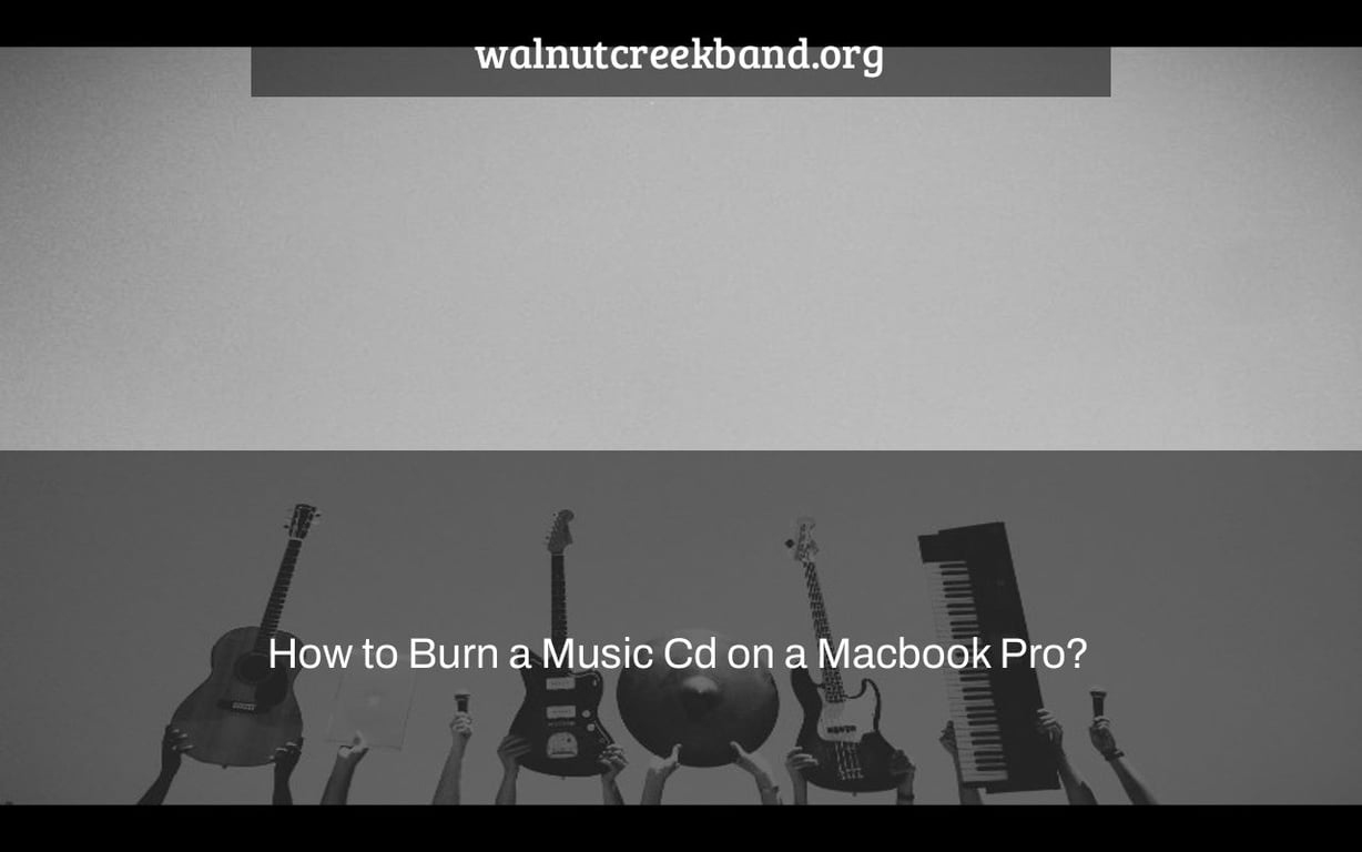 How to Burn a Music Cd on a Macbook Pro?