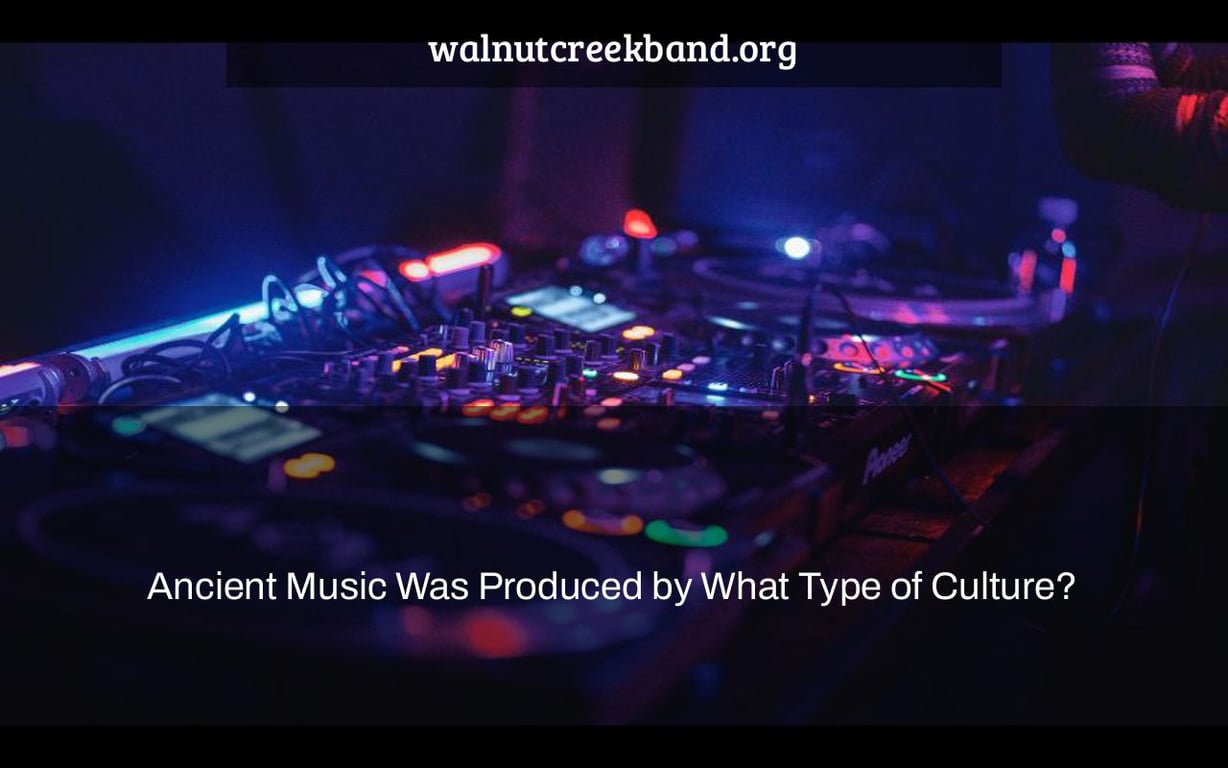 Ancient Music Was Produced by What Type of Culture?