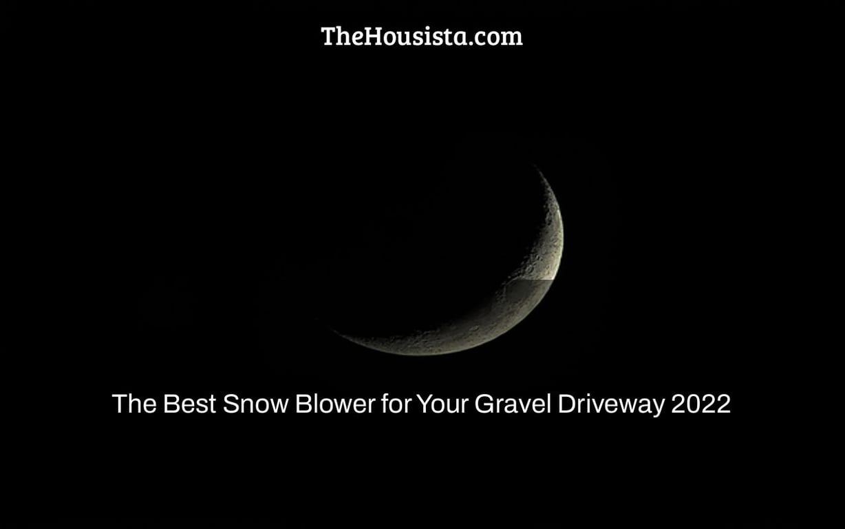 The Best Snow Blower for Your Gravel Driveway 2022