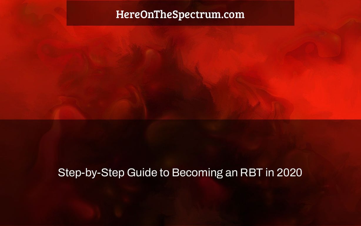 Step by Step Guide To Becoming An RBT In 2020 Here On The Spectrum
