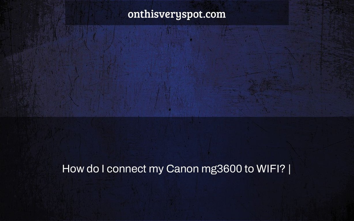 How do I connect my Canon mg3600 to WIFI? |