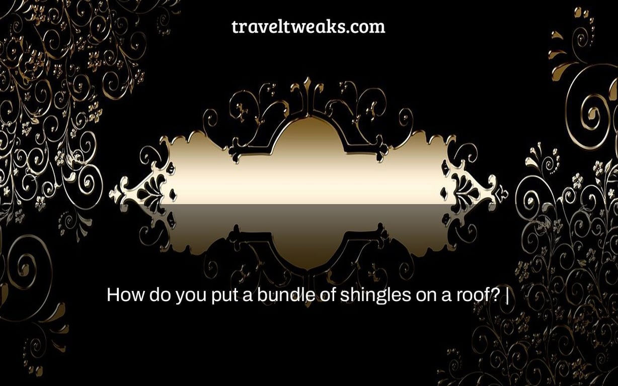 How do you put a bundle of shingles on a roof? |