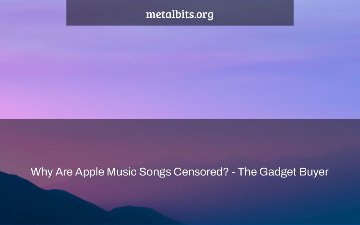 Why Are Apple Music Songs Censored? - The Gadget Buyer