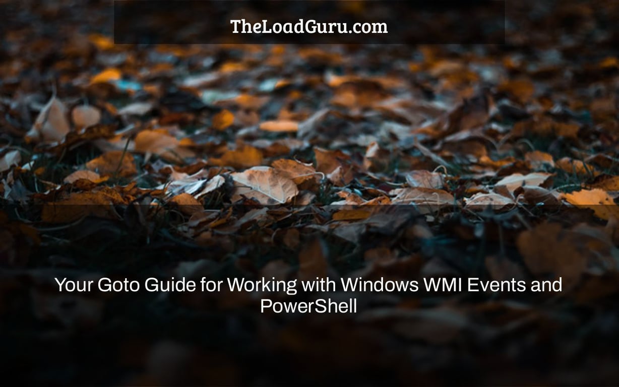 Your Goto Guide for Working with Windows WMI Events and PowerShell