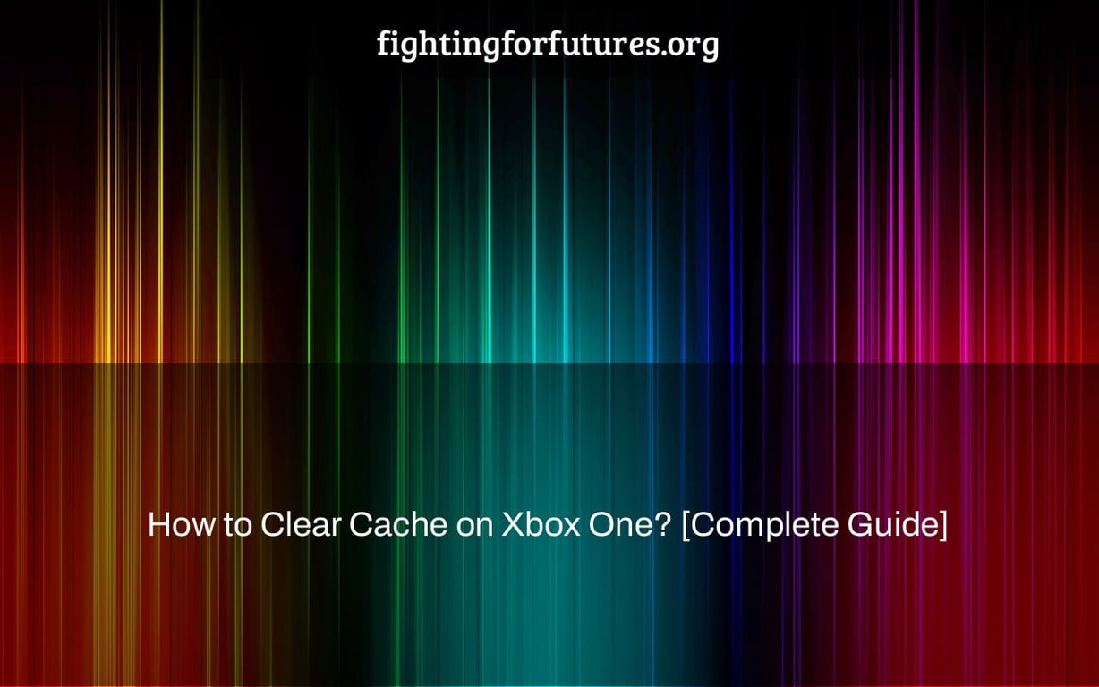 How to Clear Cache on Xbox One? [Complete Guide]