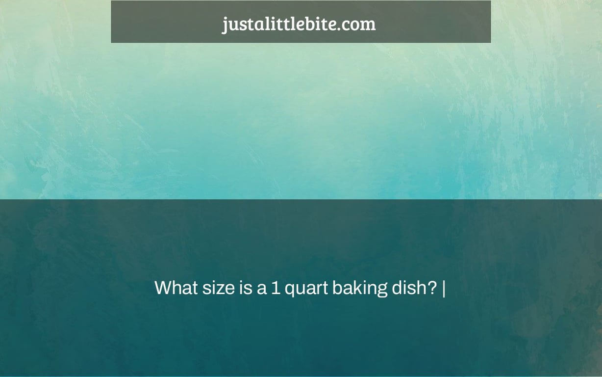 What size is a 1 quart baking dish? |
