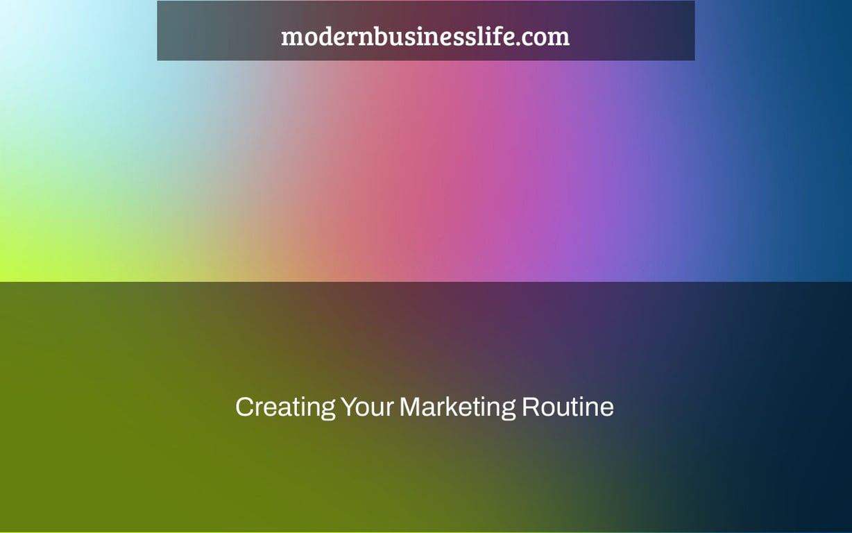 Creating Your Marketing Routine