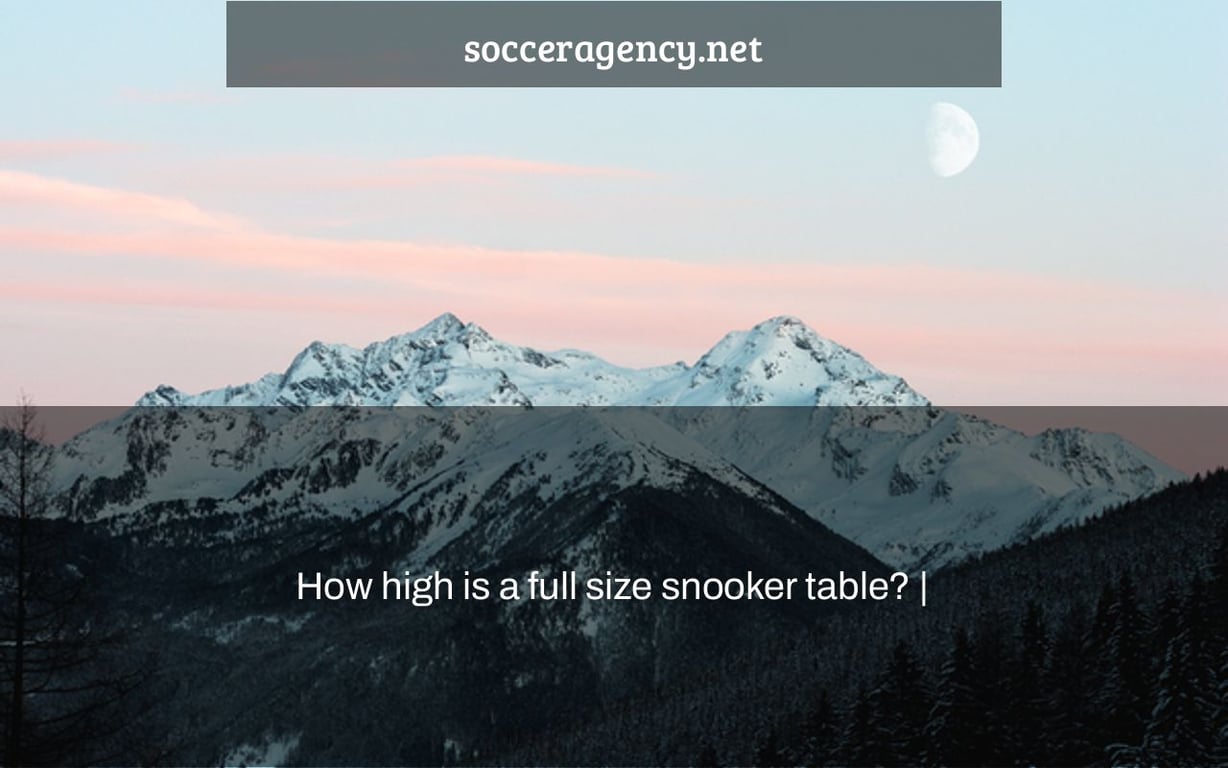 How high is a full size snooker table? |