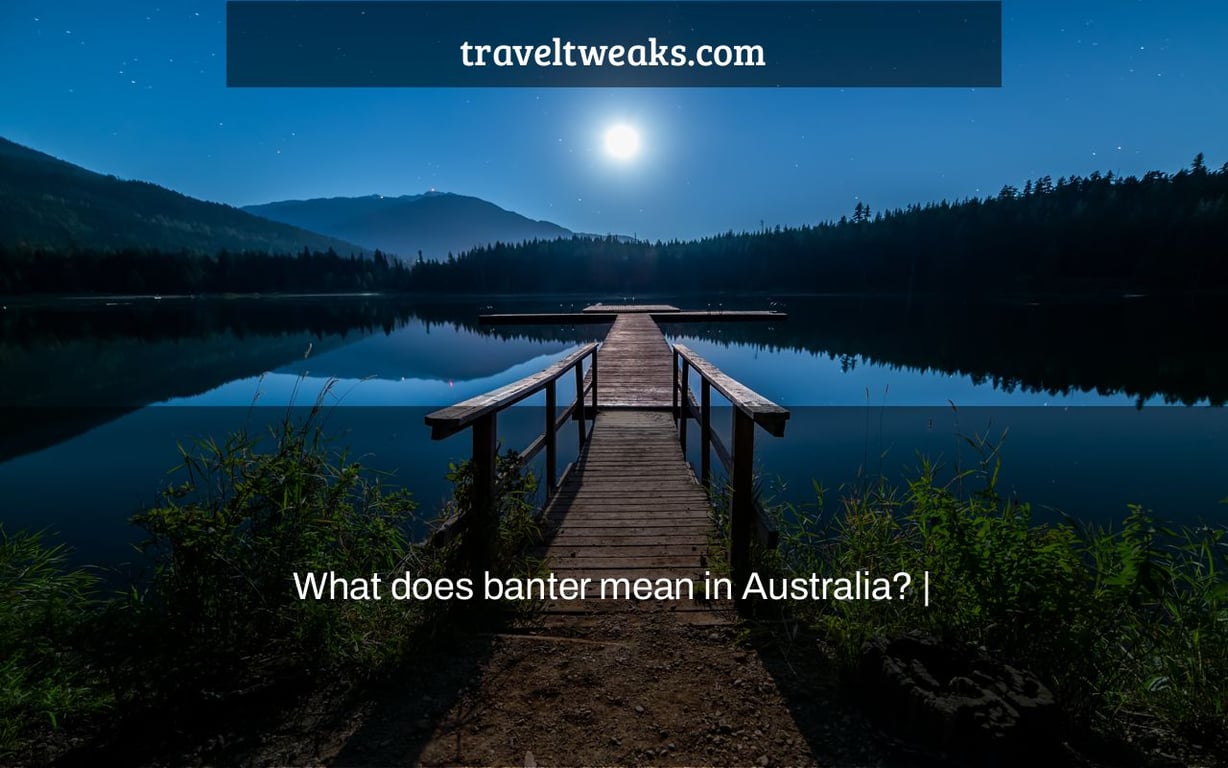 What does banter mean in Australia? |