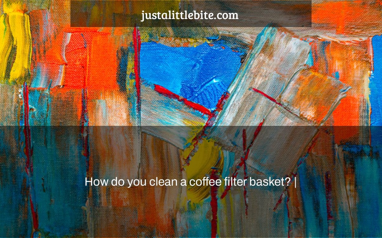 How do you clean a coffee filter basket? |