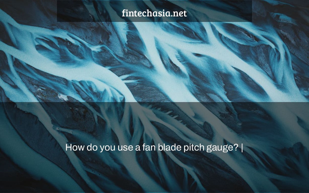 How do you use a fan blade pitch gauge? |