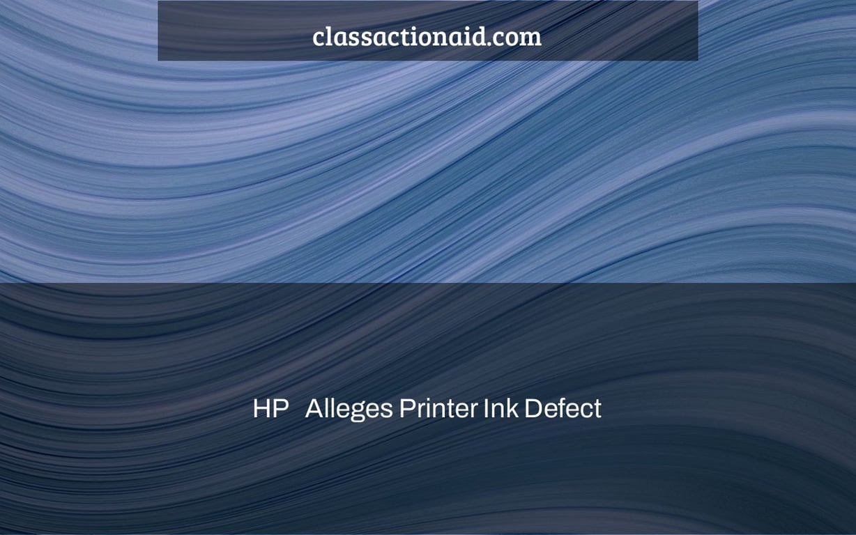 HP   Alleges Printer Ink Defect
