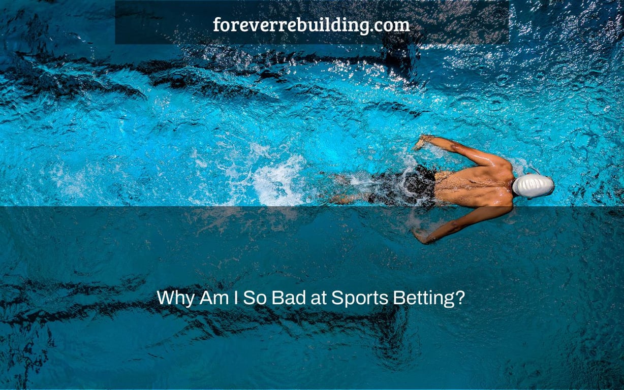 Why Am I So Bad at Sports Betting?