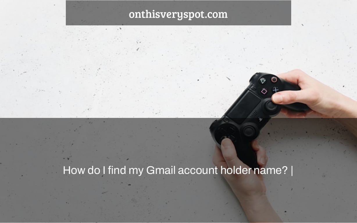 How do I find my Gmail account holder name? |