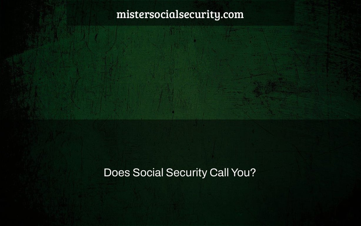 Does Social Security Call You?