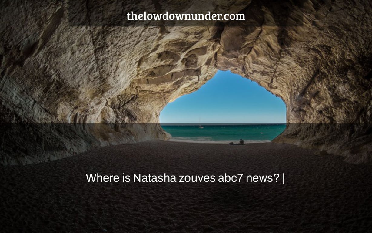 Where is Natasha zouves abc7 news? |