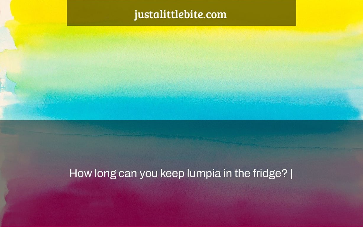 How long can you keep lumpia in the fridge? |