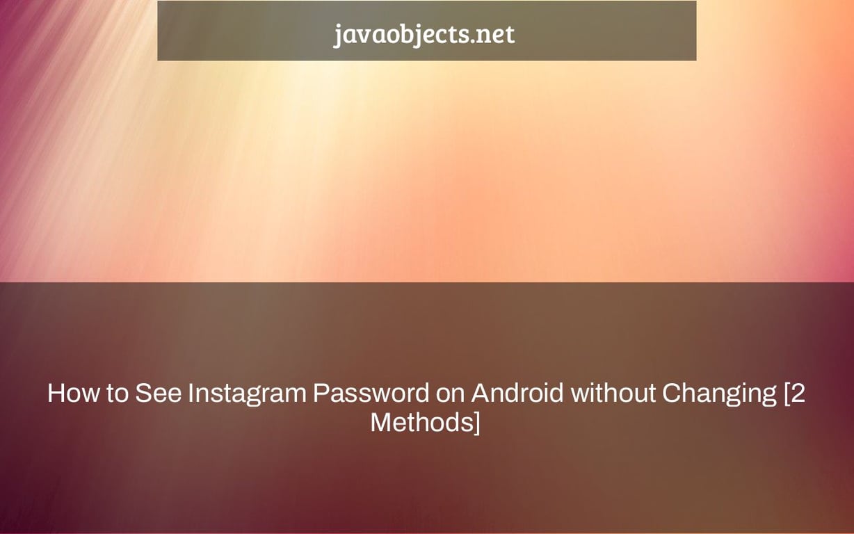 How to See Instagram Password on Android without Changing [2 Methods]