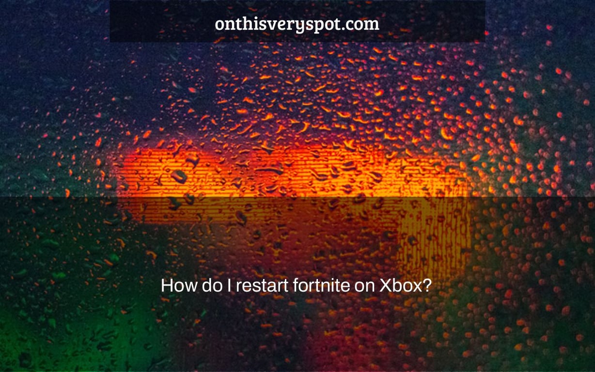 How do I restart fortnite on Xbox?