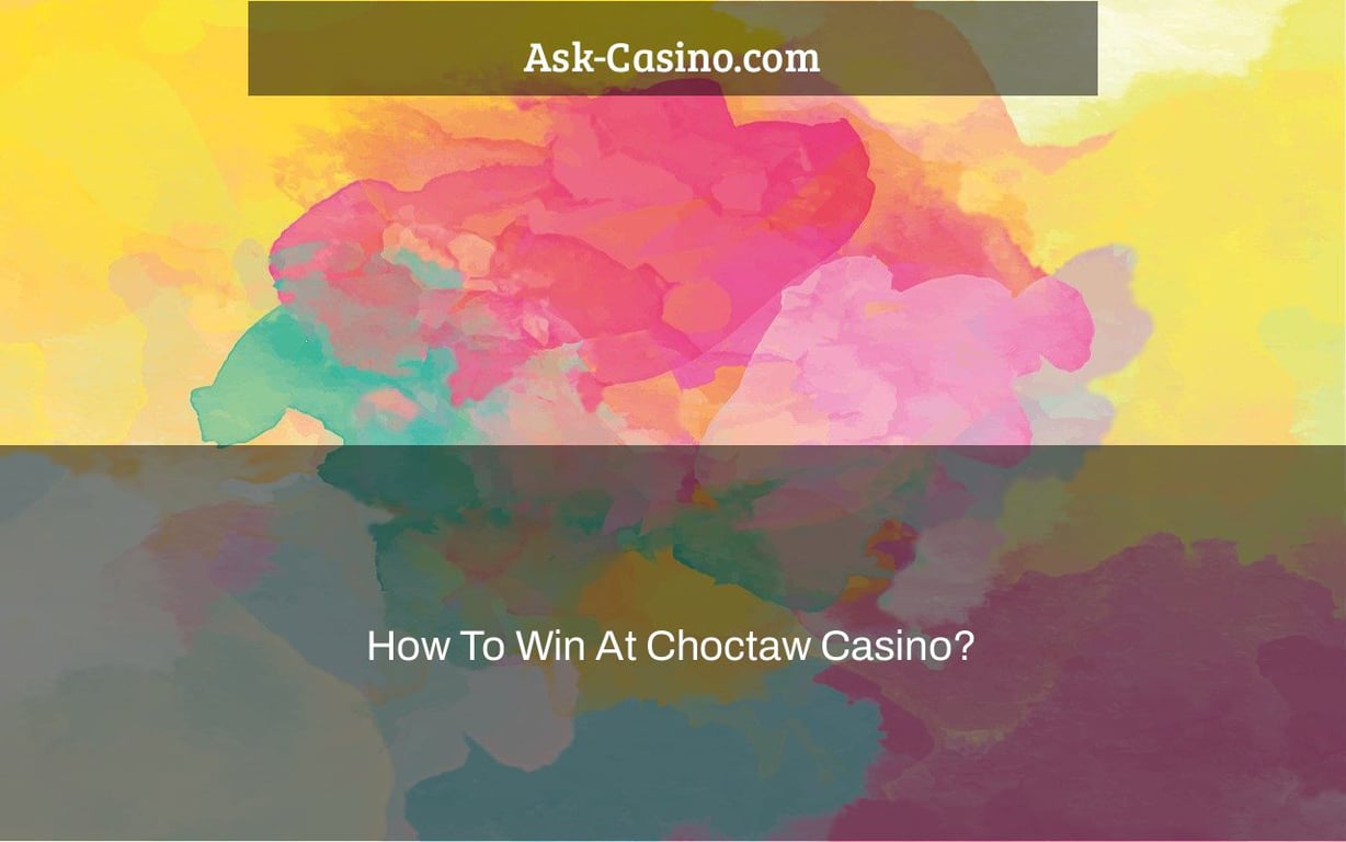 how to win at choctaw casino?