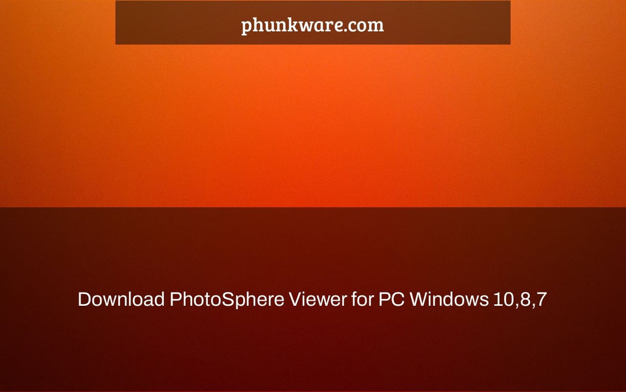 Download PhotoSphere Viewer for PC Windows 10,8,7