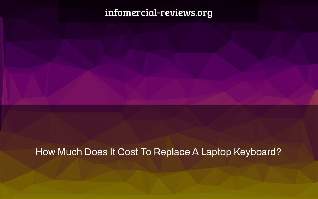 How Much Does It Cost To Replace A Laptop Keyboard?