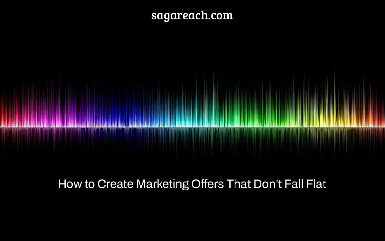 How to Create Marketing Offers That Don't Fall Flat