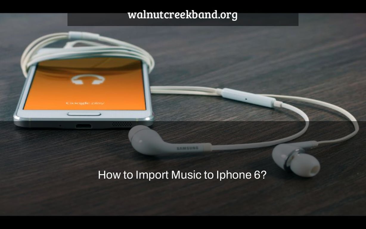 How to Import Music to Iphone 6?