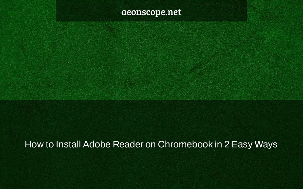How to Install Adobe Reader on Chromebook in 2 Easy Ways