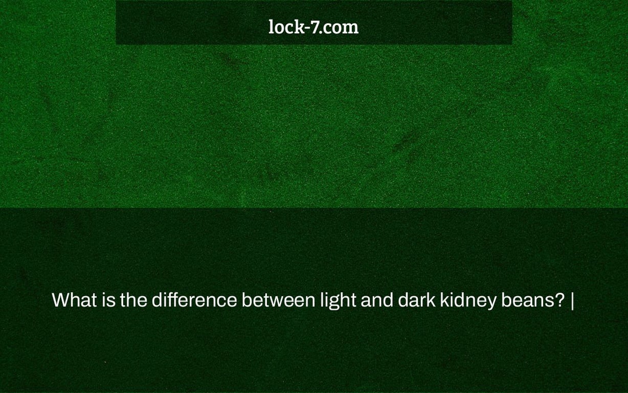 What is the difference between light and dark kidney beans? |