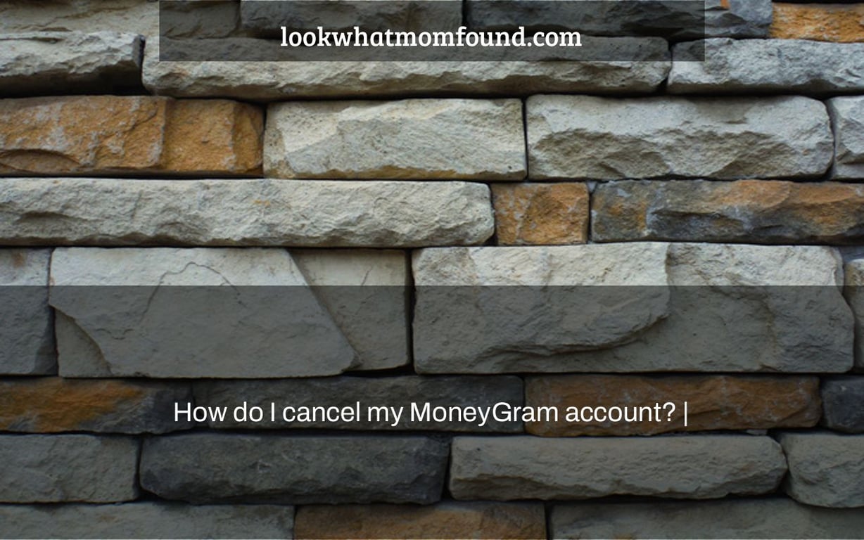 How do I cancel my MoneyGram account? |