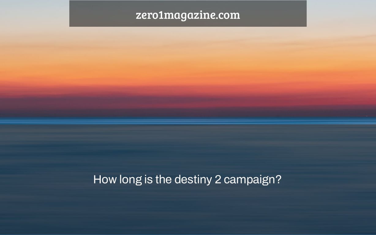 How long is the destiny 2 campaign?