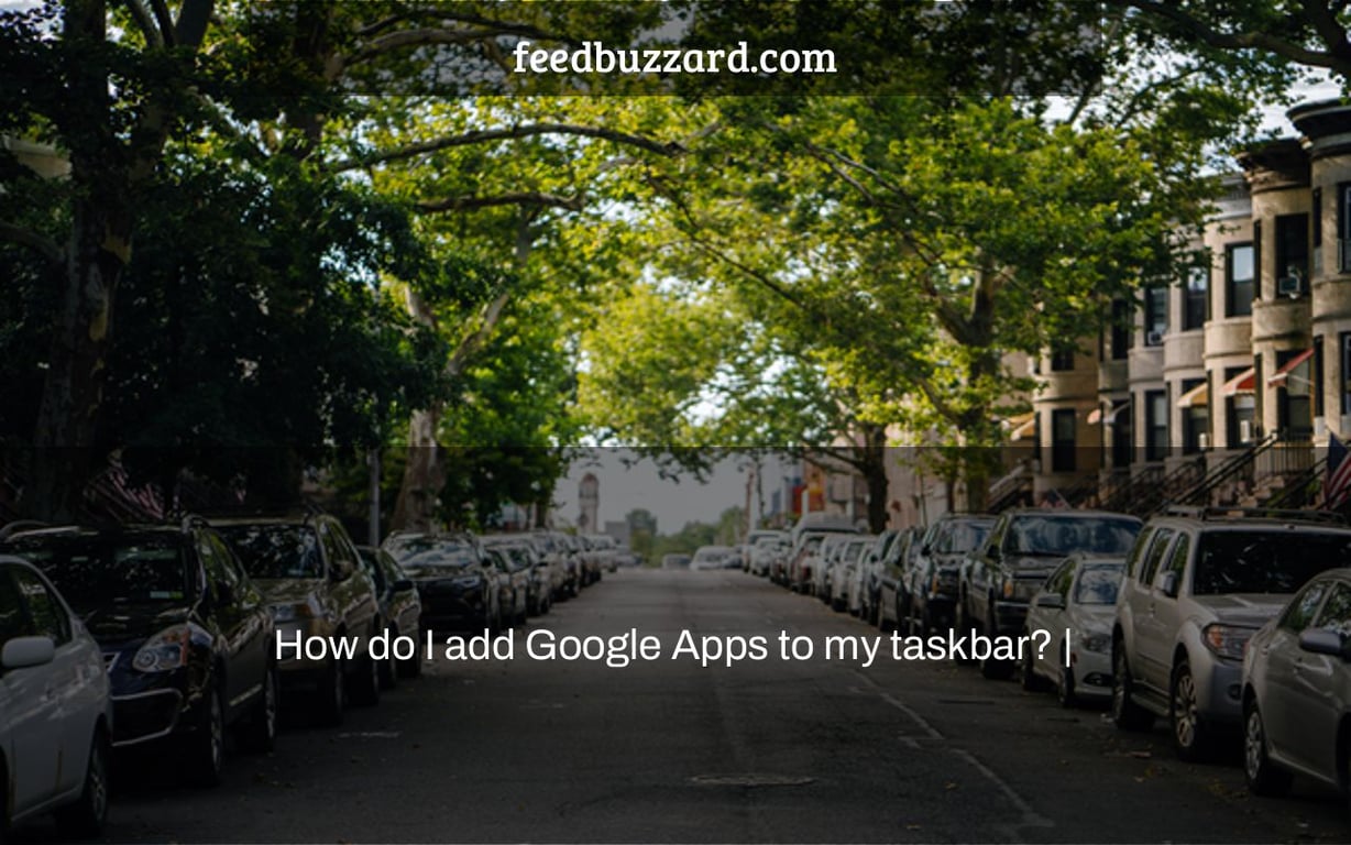 How do I add Google Apps to my taskbar? |
