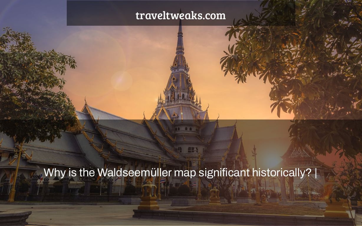 Why is the Waldseemüller map significant historically? |
