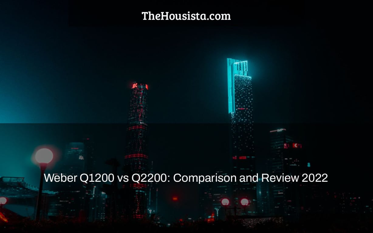Weber Q1200 vs Q2200: Comparison and Review 2022