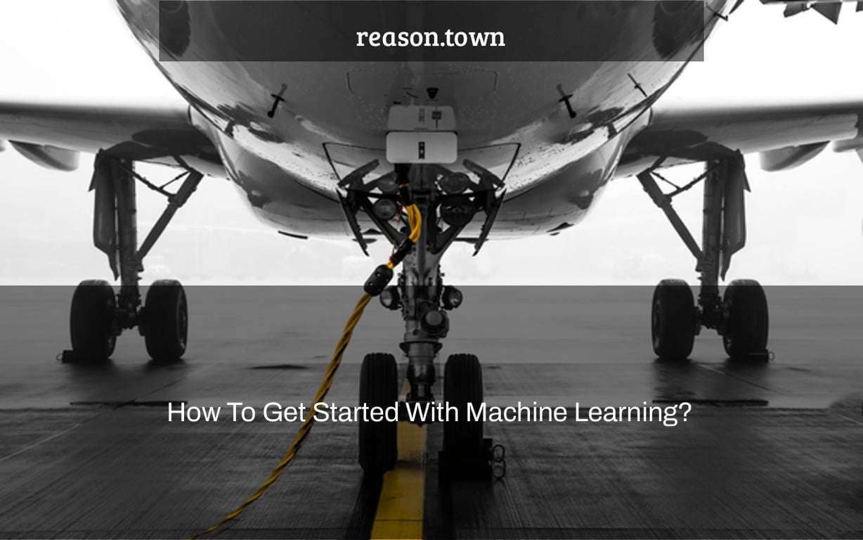 How To Get Started With Machine Learning?