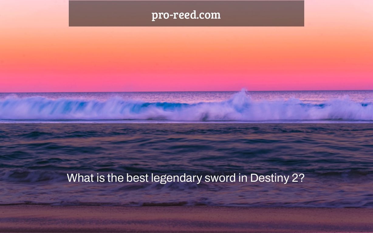 What is the best legendary sword in Destiny 2?