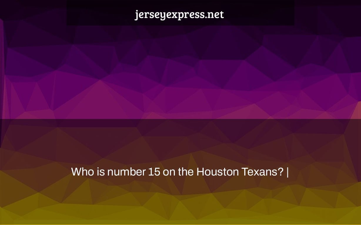 Who is number 15 on the Houston Texans? |