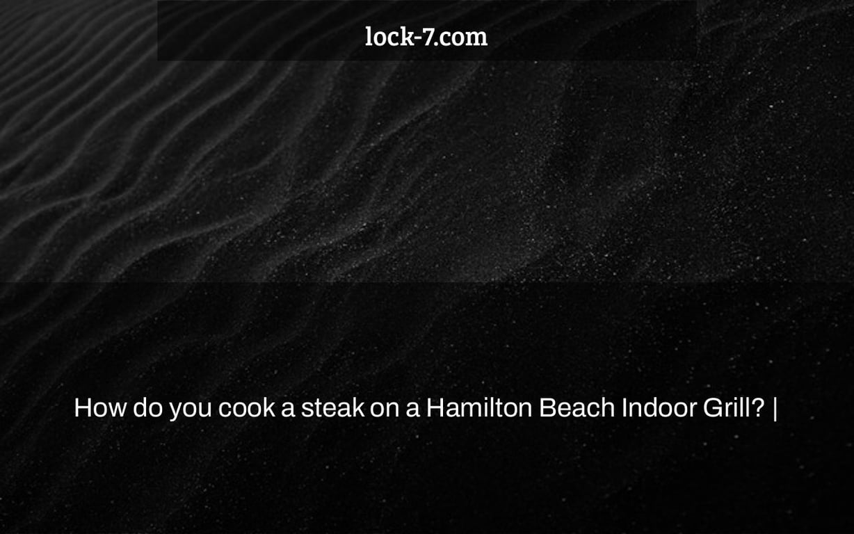 How do you cook a steak on a Hamilton Beach Indoor Grill? Lock 7