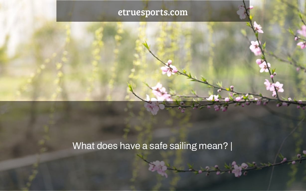 What does have a safe sailing mean? |